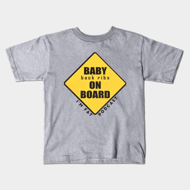 Baby (Back Ribs) On Board Kids T-Shirt by ImFatPodcast
